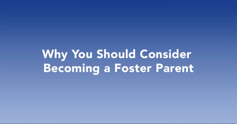 Why You Should Consider Becoming a Foster Parent